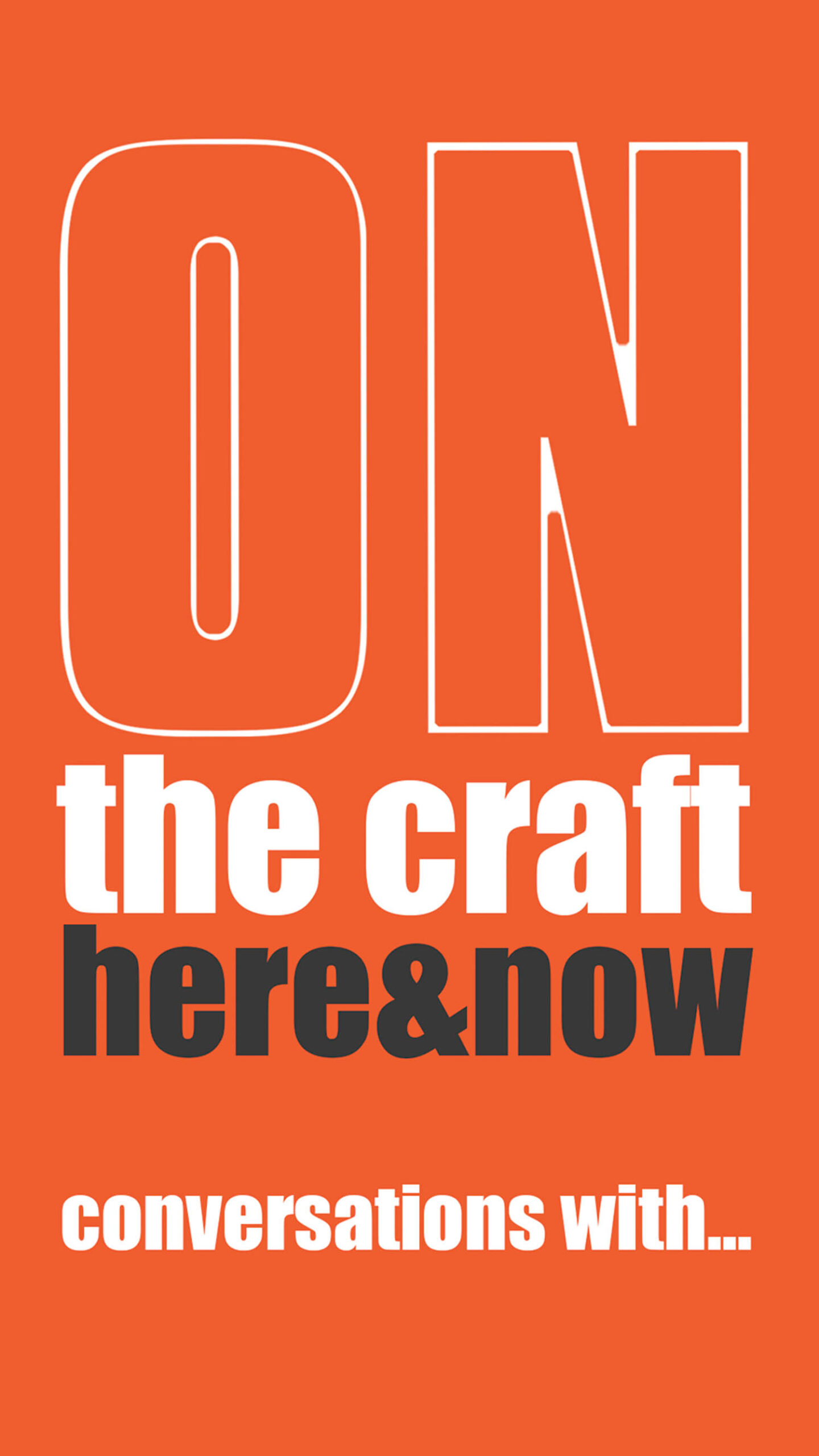 Orange poster with large text: “ON the craft here&now conversations with...” in white and black bold letters.