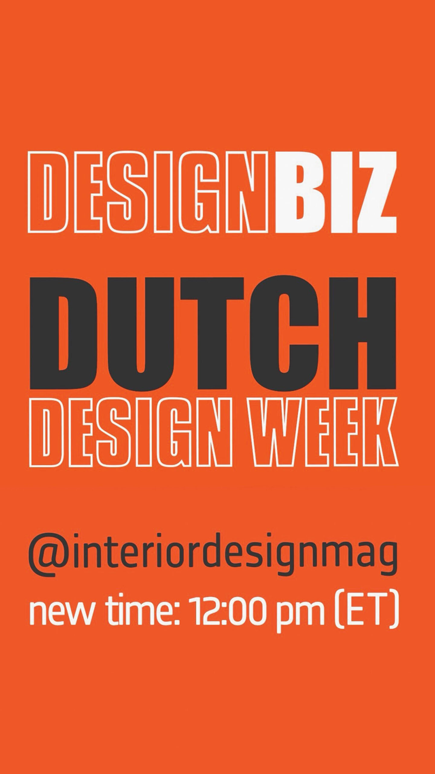 Orange graphic with text: “DESIGNBIZ DUTCH DESIGN WEEK @interiordesignmag new time: 12:00 pm (ET)”.